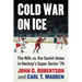 Cold War on Ice: The NHL Versus the Soviet Union in Hockey's Super Series '76