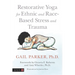 Restorative Yoga for Ethnic and Race-Based Stress and Trauma
