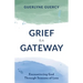 Grief Is a Gateway: Encountering God Through Seasons of Loss