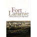 Fort Laramie: Military Bastion of the High Plains