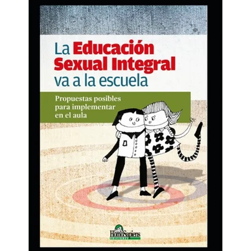 La Educación Sexual Integral va a la escuela: Propuestas posibles para implementar en el aula