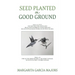 Seed Planted on Good Ground: James 2:22 (NLT) YOU SEE THAT HIS FAITH AND HIS ACTIONS WORKING TOGETHER AND HIS FAITH WAS MADE COMPLETE BY WHAT HE DID.