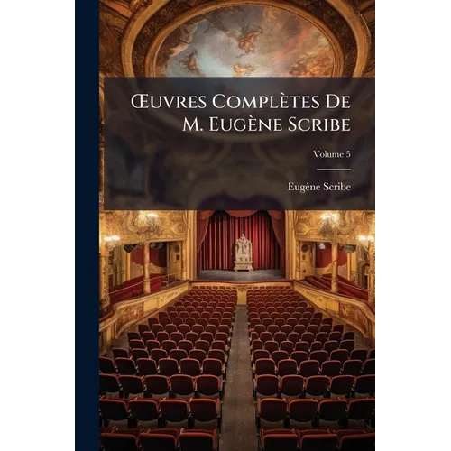 OEuvres Complètes De M. Eugène Scribe; Volume 5