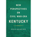 New Perspectives on Civil War-Era Kentucky