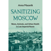 Sanitizing Moscow: Waste, Animals, and Urban Health in Late Imperial Russia