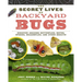 The Secret Lives of Backyard Bugs: Discover Amazing Butterflies, Moths, Spiders, Dragonflies, and Other Insects!