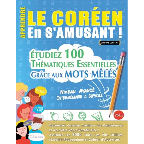 Apprendre Le Coréen En s'Amusant - Niveau Avancé: Intermédiaire À Difficile - Étudiez 100 Thématiques Essentielles Grâce Aux Mots Mêlés - Vol.1