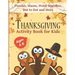 Thanksgiving Activity Book for Kids Ages 4-8: Fun Thanksgiving Workbook with Puzzles, Mazes, Word Searches, Dot to Dot and More!