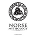 Norse Mythology: Classic Stories of the Norse Gods, Goddesses, Heroes, and Monsters