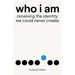 Who I Am: Receiving the Identity We Could Never Create