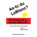 As-Tu Du Leblanc?: Généalogie De La Famille Leblanc (Leurs Ancêtres Et Leurs Descendants) Volume 1