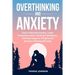 Overthinking and Anxiety: How to Eliminate Anxiety, Create Productive Habits, Thinking & Meditation, Eliminate Negative Thoughts and Develop a W