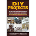 DIY Projects: Save Time & Money Maintaining Your Home With Simple DIY Household Hacks, Home Remedies: Increase Productivity & Save T