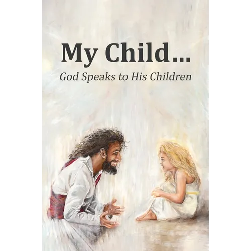 My Child...: God Speaks to His Children