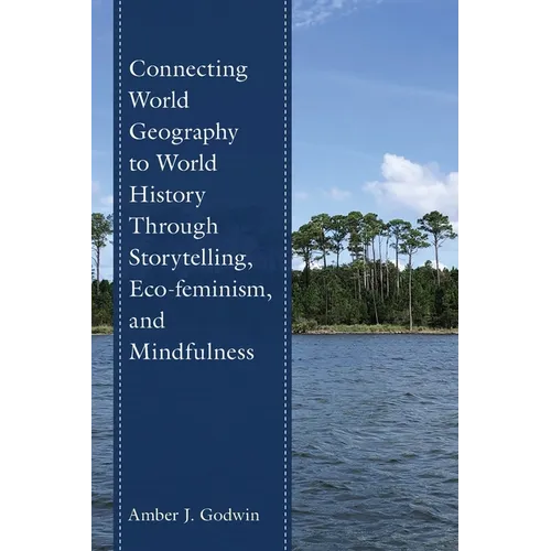 Connecting World Geography to World History Through Storytelling, Eco-feminism, and Mindfulness