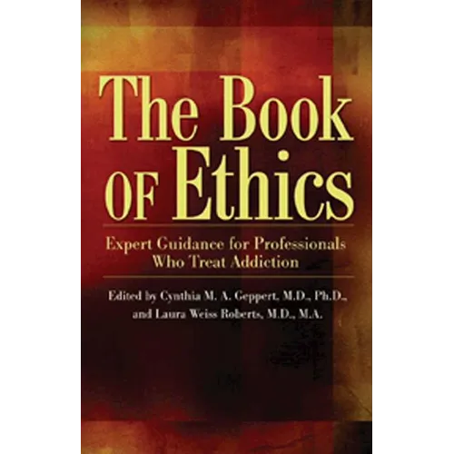 The Book of Ethics: Expert Guidance for Professionals Who Treat Addiction