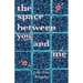 The Space Between You and Me