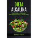 Dieta Alcalina: Dieta Alcalina Deliciosa Y Saludable Y Cuerpo Y Perder Peso