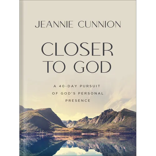 Closer to God: A 40-Day Pursuit of God's Personal Presence