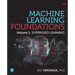 Machine Learning Foundations: Volume 1: Supervised Learning