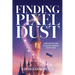 Finding Pixel Dust: Stories and Reflections for Building a Meaningful Creative Career