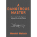 A Dangerous Master: How to Keep Technology from Slipping Beyond Our Control