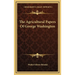 The Agricultural Papers Of George Washington