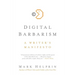 Digital Barbarism: A Writer's Manifesto