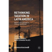 Rethinking Taxation in Latin America: Reform and Challenges in Times of Uncertainty
