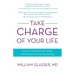 Take Charge of Your Life: How to Get What You Need with Choice-Theory Psychology