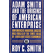 Adam Smith and the Origins of American Enterprise: How the Founding Fathers Turned to a Great Economist's Writings and Created the American Economy