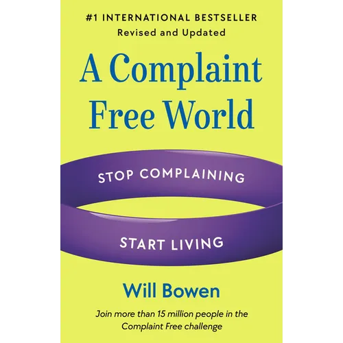 A Complaint Free World, Revised and Updated: Stop Complaining, Start Living