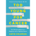 Too Young for Cancer: One Woman's Battle for a Diagnosis and a Fighting Chance