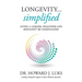 Longevity...Simplified: Living A Longer, Healthier Life Shouldn't Be Complicated