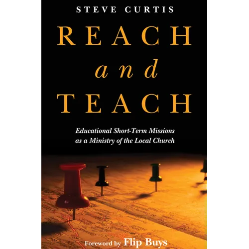 Reach and Teach:: Educational Short-Term Missions as a Ministry of the Local Church - Paperback