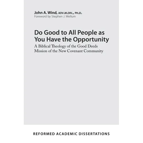Do Good to All People as You Have the Opportunity: A Biblical Theology of the Good Deeds Mission of the New Covenant Community