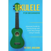 Ukulele for Beginners: Advanced Guide for Playing Songs with Audio Recordings Using A Ukulele