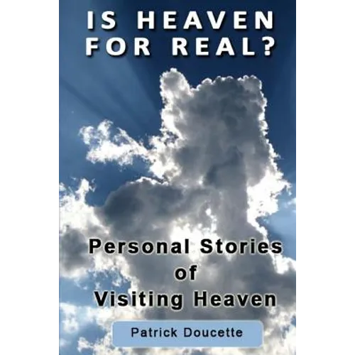 Is Heaven for Real? Personal Stories of Visiting Heaven