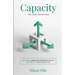 Capacity: The New Advantage: Achieve Greater Productivity Without Compromising