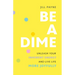 Be a Dime: Unleash Your Inherent Energy and Live Life More Joyfully