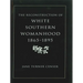 Reconstruction of White Southern Womanhood, 1865-1895