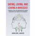 Dating, Loving, and Leaving a Narcissist: Essential Tools for Improving or Leaving Narcissistic and Abusive Relationships