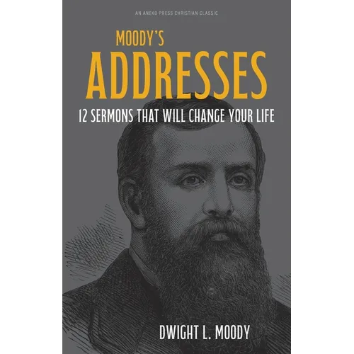 Moody's Addresses: 12 Sermons That Will Change Your Life