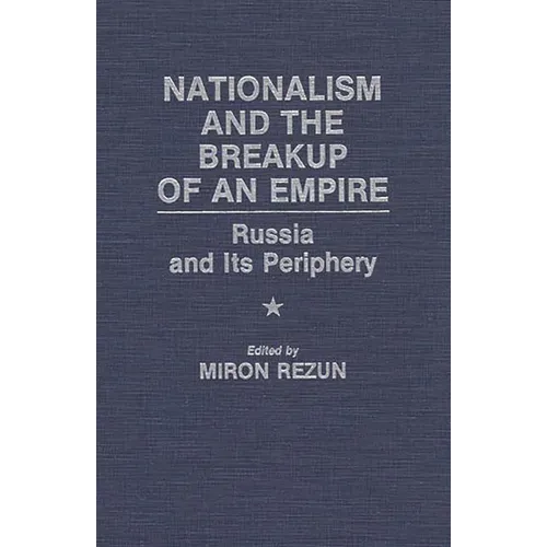 Nationalism and the Breakup of an Empire: Russia and Its Periphery