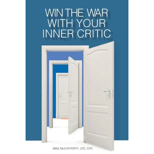 Win the War with Your Inner Critic: Understanding the Inner Critic's Role in Your Success