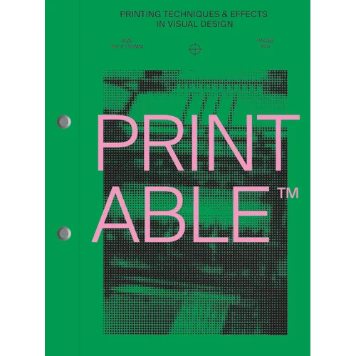 Printable: Printing Techniques and Effects in Visual Design