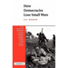 How Democracies Lose Small Wars: State, Society, and the Failures of France in Algeria, Israel in Lebanon, and the United States in Vietnam