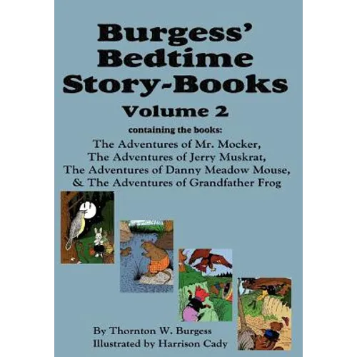 Burgess' Bedtime Story-Books, Vol. 2: The Adventures of Mr. Mocker, Jerry Muskrat, Danny Meadow Mouse, Grandfather Frog