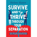 Survive And Thrive Through Your Separation: An easy guide to legal, practical and emotional aspects of separation and divorce in Australia
