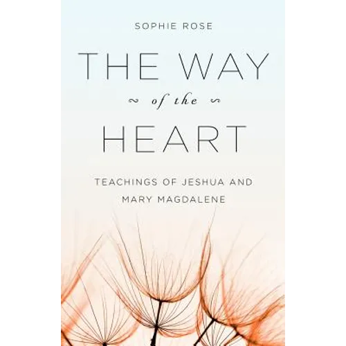 The Way of The Heart: Teachings of Jeshua and Mary Magdalene